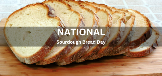 National Sourdough Bread Day [राष्ट्रीय खट्टी रोटी दिवस]